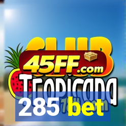 285 bet